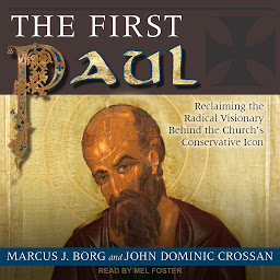 Icon image The First Paul: Reclaiming the Radical Visionary Behind the Church's Conservative Icon