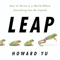 Icon image Leap: How to Thrive in a World Where Everything Can Be Copied