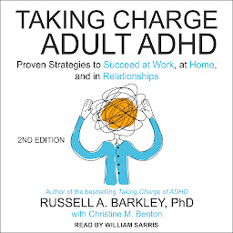 Icon image Taking Charge of Adult ADHD, Second Edition: Proven Strategies to Succeed at Work, at Home, and in Relationships