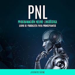 Icon image PNL: Programación Neuro-Lingüística (Libro de psicología para principiantes)