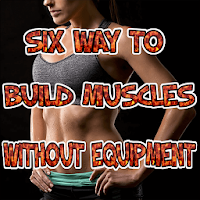 Six Way To Build Muscles Without Equipment