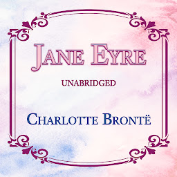 Obraz ikony: JANE EYRE: UNABRIDGED ORIGINAL CLASSIC