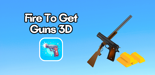 Fire To Get Guns 3D