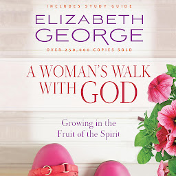Icon image A Woman's Walk with God: Growing in the Fruit of the Spirit