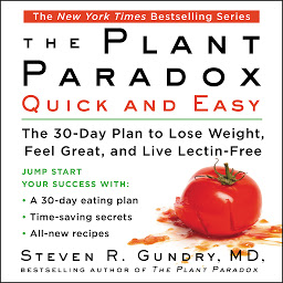 Icoonafbeelding voor The Plant Paradox Quick and Easy: The 30-Day Plan to Lose Weight, Feel Great, and Live Lectin-Free