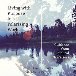 Icon image Living with Purpose in a Polarizing World: Guidance from Biblical Narratives