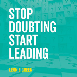 Obraz ikony: Stop Doubting, Start Leading: Your Own Unique Way