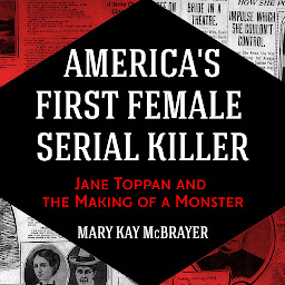 Image de l'icône America's First Female Serial Killer: Jane Toppan and the Making of a Monster