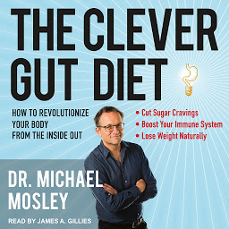 Icon image The Clever Gut Diet: How to Revolutionize Your Body from the Inside Out