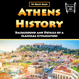Icon image Athens History: Background and Details of a Classical Civilization