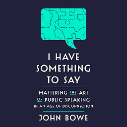Icon image I Have Something to Say: Mastering the Art of Public Speaking in an Age of Disconnection