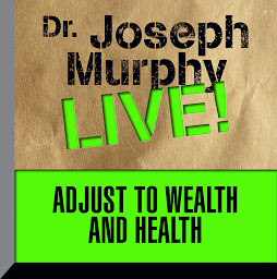 Icon image Adjust to Wealth and Health: Dr. Joseph Murphy LIVE!