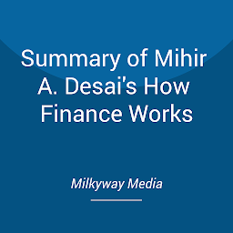 Icon image Summary of Mihir A. Desai's How Finance Works