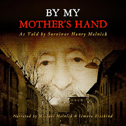 Icon image By My Mother's Hand: As Told by Survivor Henry Melnick