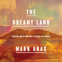 Icon image The Dreamt Land: Chasing Water and Dust Across California