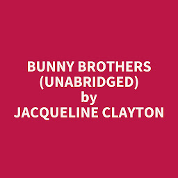 Icon image Bunny Brothers (Unabridged): optional