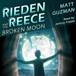 Icon image Rieden Reece and the Broken Moon: Mystery, Adventure and a Thirteen-Year-Old Hero’s Journey. (Middle Grade Science Fiction and Fantasy. Book 1 of 7 Book Series.)