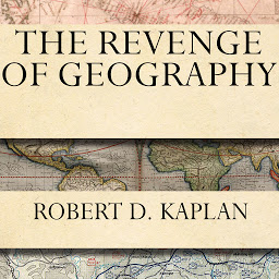 Icon image The Revenge of Geography: What the Map Tells Us About Coming Conflicts and the Battle Against Fate