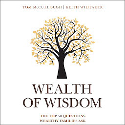 Icon image Wealth of Wisdom: The Top 50 Questions Wealthy Families Ask