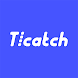 Ticatch