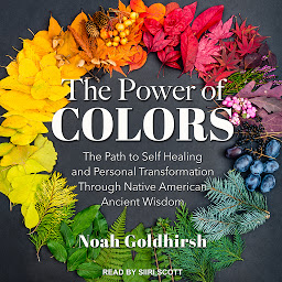 Icoonafbeelding voor The Power of Colors: The Path to Self Healing and Personal Transformation Through Native American Ancient Wisdom