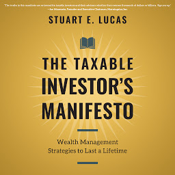 Icon image The Taxable Investor's Manifesto: Wealth Management Strategies to Last a Lifetime