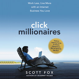 Icon image Click Millionaires: Work Less, Live More with an Internet Business You Love