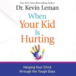 Icon image When Your Kid Is Hurting: Helping Your Child Through the Tough Days