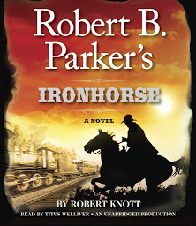 Icon image Robert B. Parker's Ironhorse: A Robert B. Parker Western