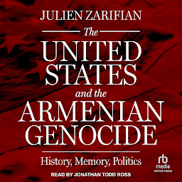 Icon image The United States and the Armenian Genocide: History, Memory, Politics