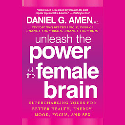 Icon image Unleash the Power of the Female Brain: Supercharging Yours for Better Health, Energy, Mood, Focus, and Sex