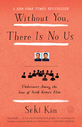Icon image Without You, There Is No Us: My Time with the Sons of North Korea's Elite