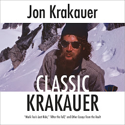 Symbolbild für Classic Krakauer: "Mark Foo's Last Ride," "After the Fall," and Other Essays from the Vault