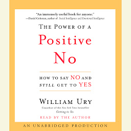 Icon image The Power of a Positive No: How to Say No and Still Get to Yes