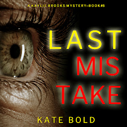Icon image Last Mistake (A Kaylie Brooks Psychological Suspense Thriller—Book 5)