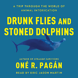 Obraz ikony: Drunk Flies and Stoned Dolphins: A Trip Through the World of Animal Intoxication