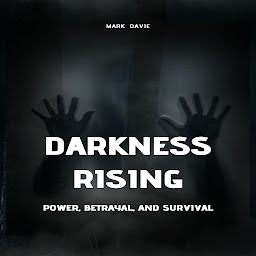 Icon image Darkness Rising: Power, Betrayal, and Survival