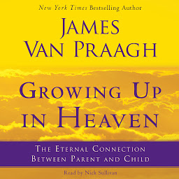 Icon image Growing Up in Heaven: The Eternal Connection Between Parent an
