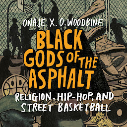 Icon image Black Gods of the Asphalt: Religion, Hip-Hop, and Street Basketball