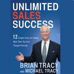 Icon image Unlimited Sales Success: 12 Simple Steps for Selling More than You Ever Thought Possible