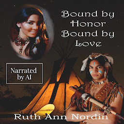 Icon image Bound by Honor Bound by Love: A Native American Hero and Heroine Mandan Tribe Romance