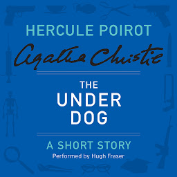 Icon image The Under Dog: A Hercule Poirot Short Story