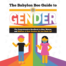 图标图片“The Babylon Bee Guide to Gender: The Comprehensive Handbook to Men, Women, and Millions of New Genders We Just Made Up!”
