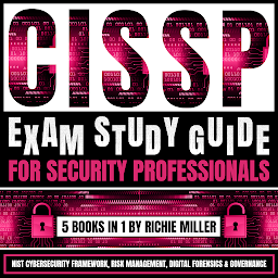 Obraz ikony: CISSP Exam Study Guide For Security Professionals: 5 Books In 1: NIST Cybersecurity Framework, Risk Management, Digital Forensics & Governance