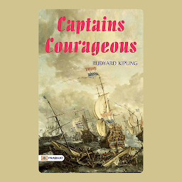 Icon image Captains Courageous – Audiobook: CAPTAINS COURAGEOUS by Rudyard Kipling: A Tale of Redemption and Growth on the High Seas