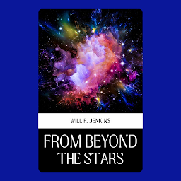 Icon image FROM BEYOND THE STARS: Popular Books by WILL F. JENKINS : All times Bestseller Demanding Books