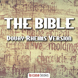 Icon image The Bible: Douay-Rheims Version, The Challoner Revision