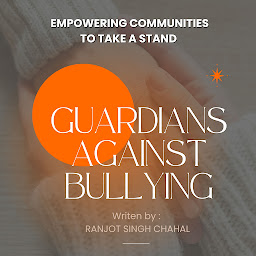 Icon image Guardians Against Bullying: Empowering Communities to Take a Stand