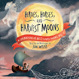 Obraz ikony: Heroes, Horses, and Harvest Moons: A Cornucopia of Best-Loved Poems, Vol. 1