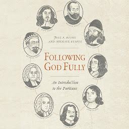 Icon image Following God Fully: An Introduction to the Puritans